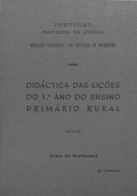 Didáctica das lições do 1º ano do ensino primário rural : livro do professor : volume 2
PORTUGAL. Província de Angola. Direcção Provincial dos Serviços de Instrução, 2 - , 1962 - 381 pags.